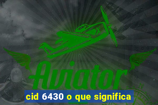 cid 6430 o que significa